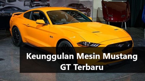 Keunggulan Mesin Mustang GT Terbaru